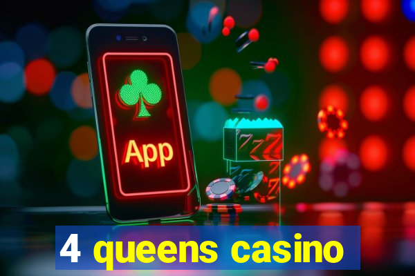 4 queens casino