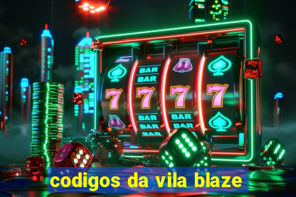 codigos da vila blaze