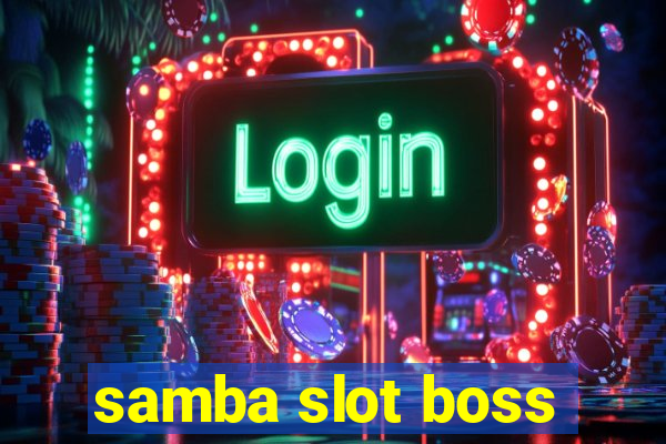 samba slot boss