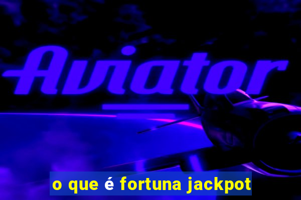 o que é fortuna jackpot