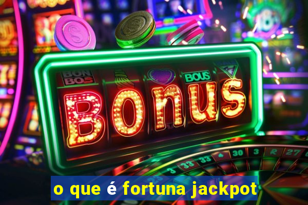 o que é fortuna jackpot