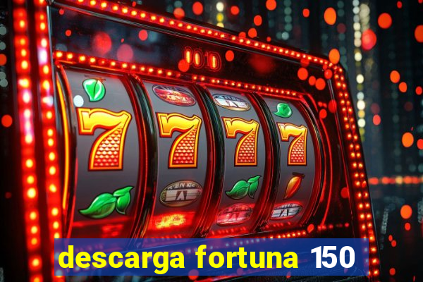 descarga fortuna 150