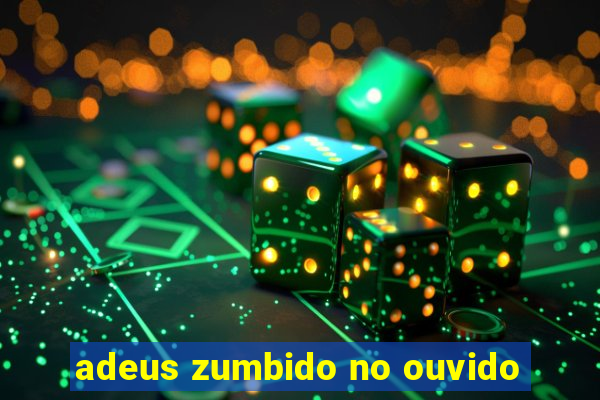 adeus zumbido no ouvido