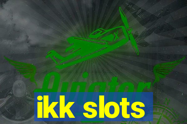 ikk slots