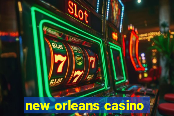 new orleans casino