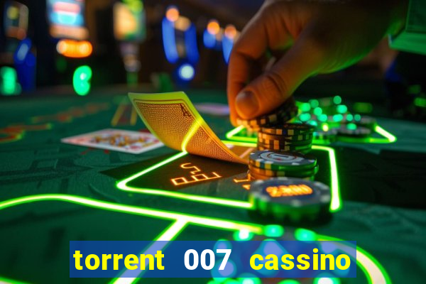 torrent 007 cassino royale legendado