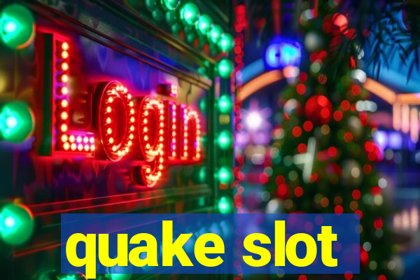 quake slot