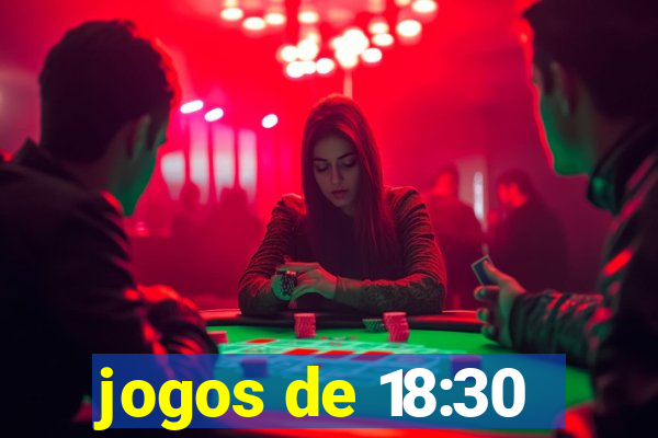 jogos de 18:30