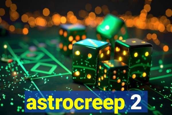 astrocreep 2