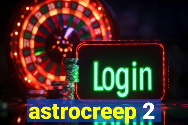 astrocreep 2