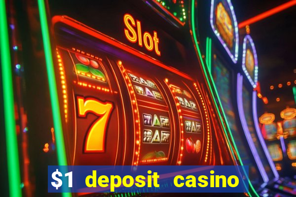 $1 deposit casino real money