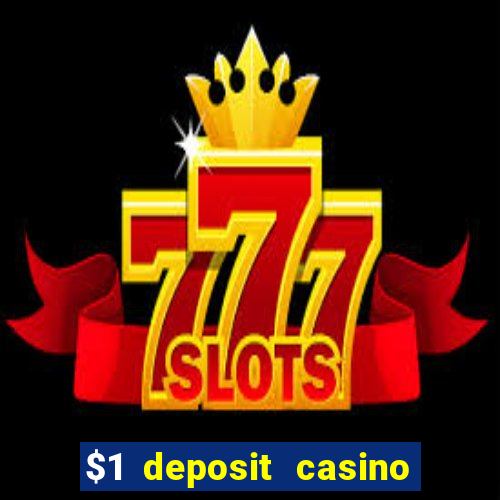 $1 deposit casino real money