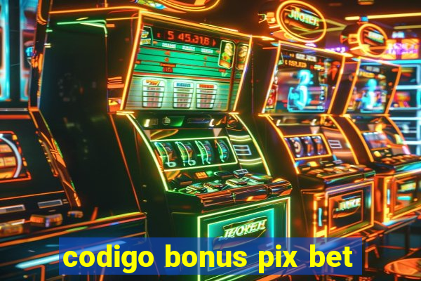 codigo bonus pix bet