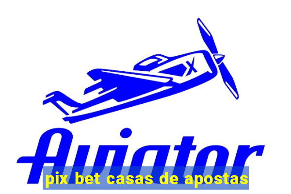 pix bet casas de apostas