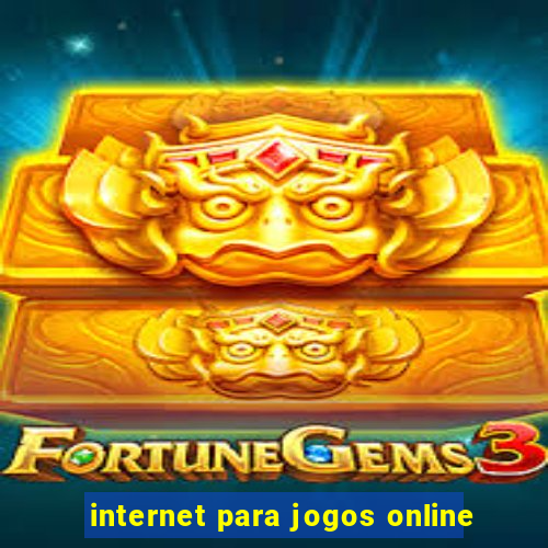 internet para jogos online