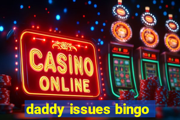 daddy issues bingo