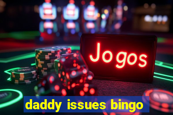 daddy issues bingo