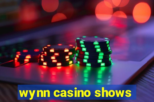 wynn casino shows