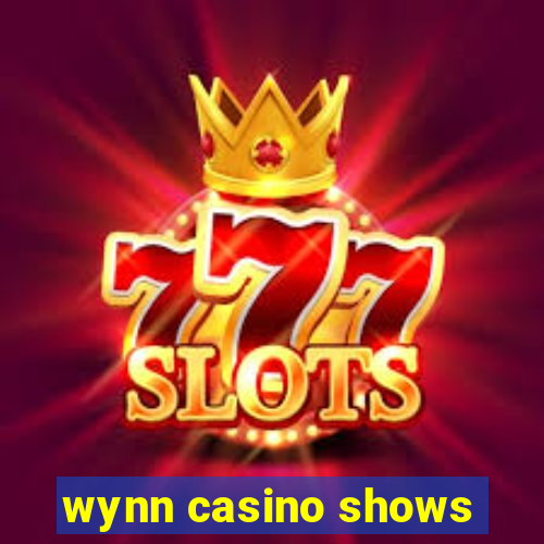 wynn casino shows