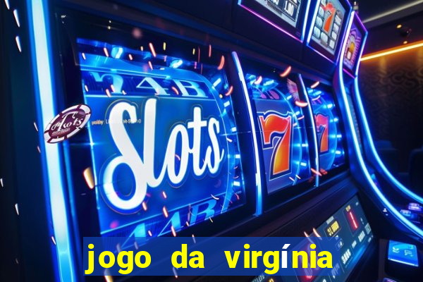 jogo da virgínia que ganha dinheiro