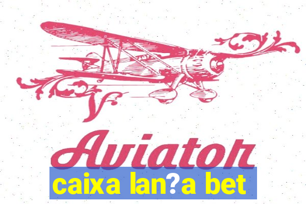 caixa lan?a bet