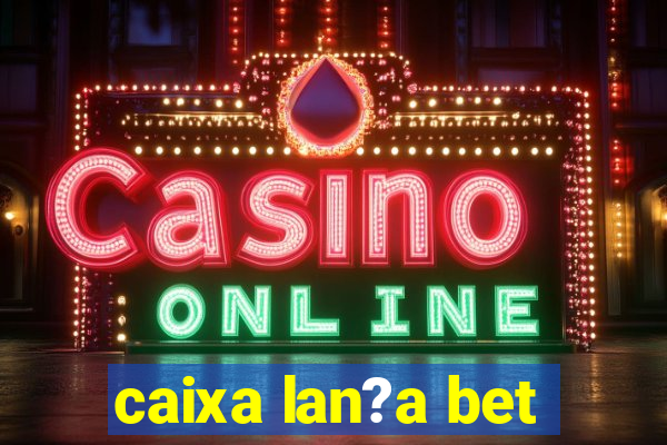 caixa lan?a bet