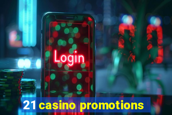 21 casino promotions