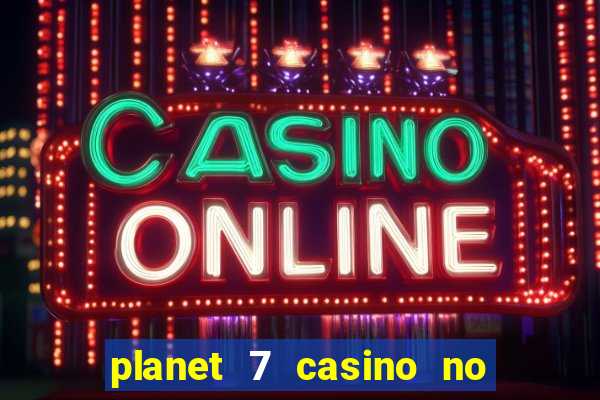 planet 7 casino no deposit bonus codes