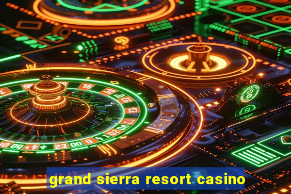 grand sierra resort casino