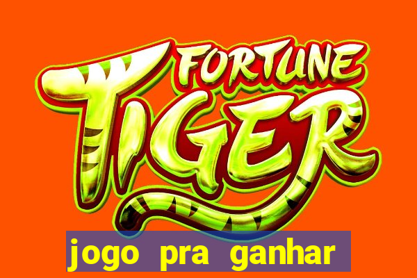 jogo pra ganhar dinheiro rapido