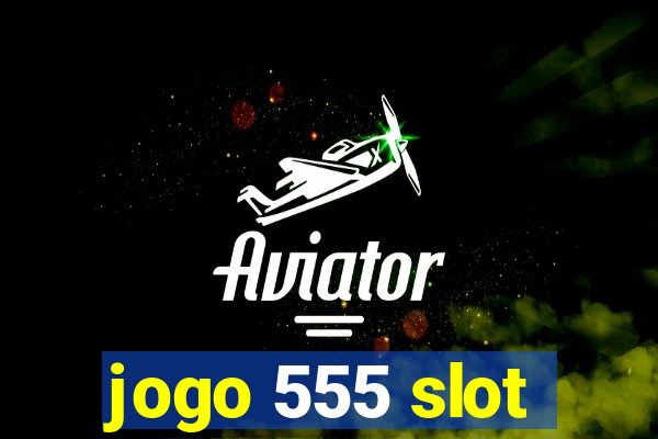 jogo 555 slot