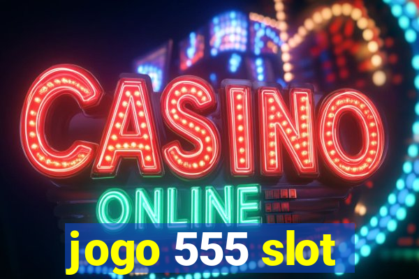 jogo 555 slot