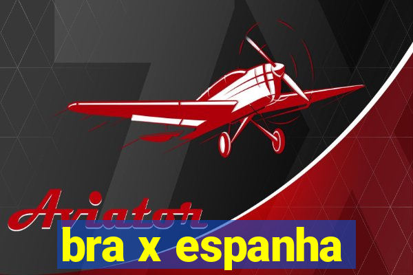 bra x espanha