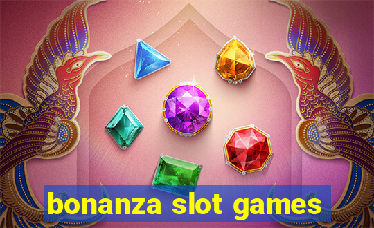 bonanza slot games