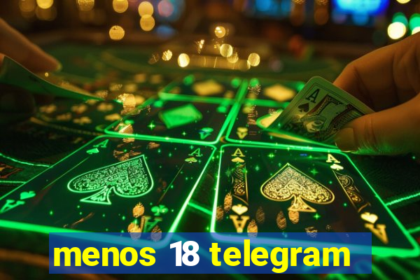 menos 18 telegram