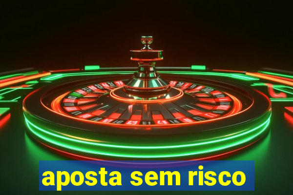 aposta sem risco