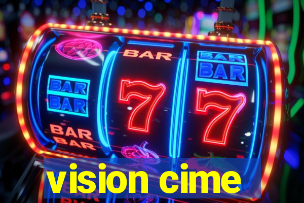 vision cime