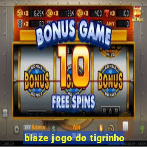 blaze jogo do tigrinho