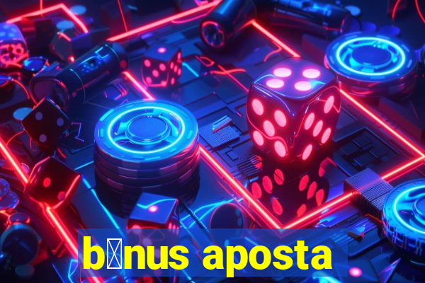 b么nus aposta