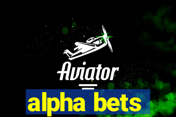 alpha bets