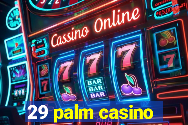 29 palm casino