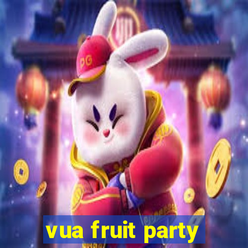 vua fruit party