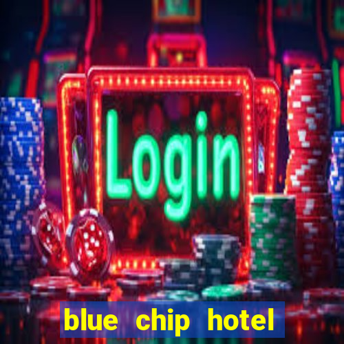 blue chip hotel and casino