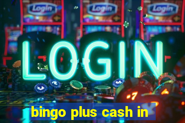 bingo plus cash in