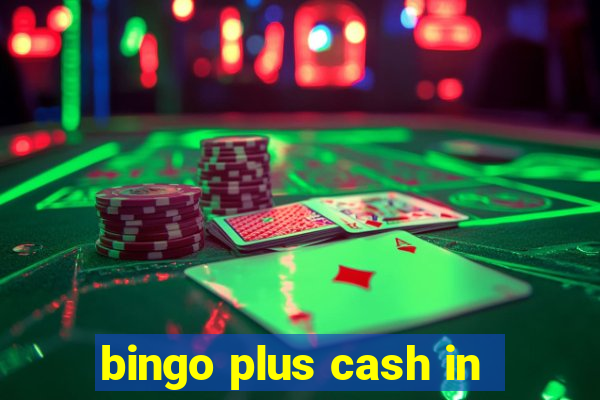 bingo plus cash in