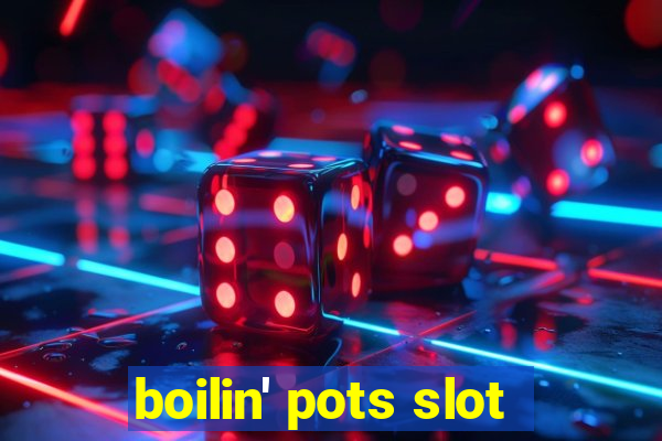 boilin' pots slot