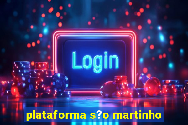 plataforma s?o martinho