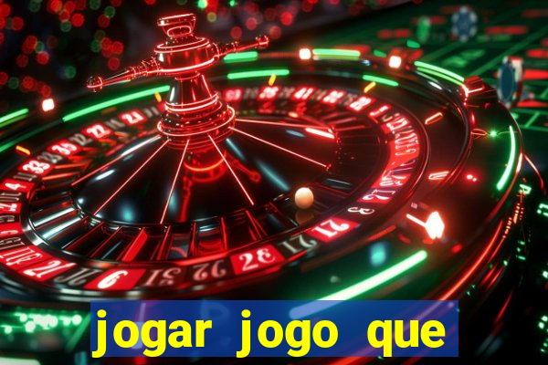 jogar jogo que ganha dinheiro