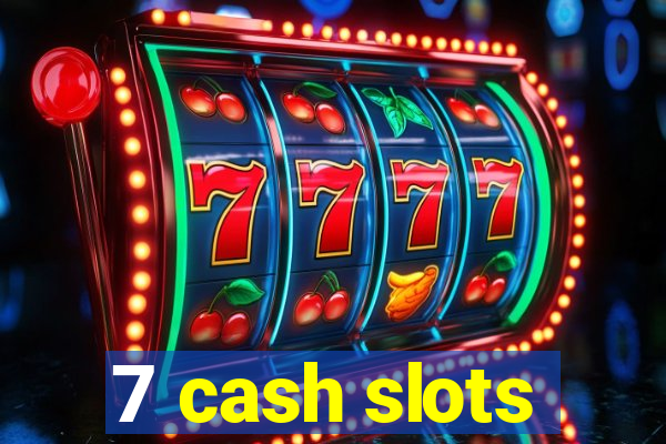 7 cash slots