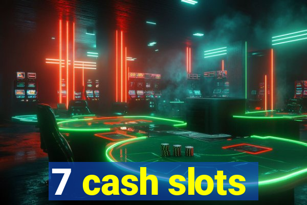 7 cash slots